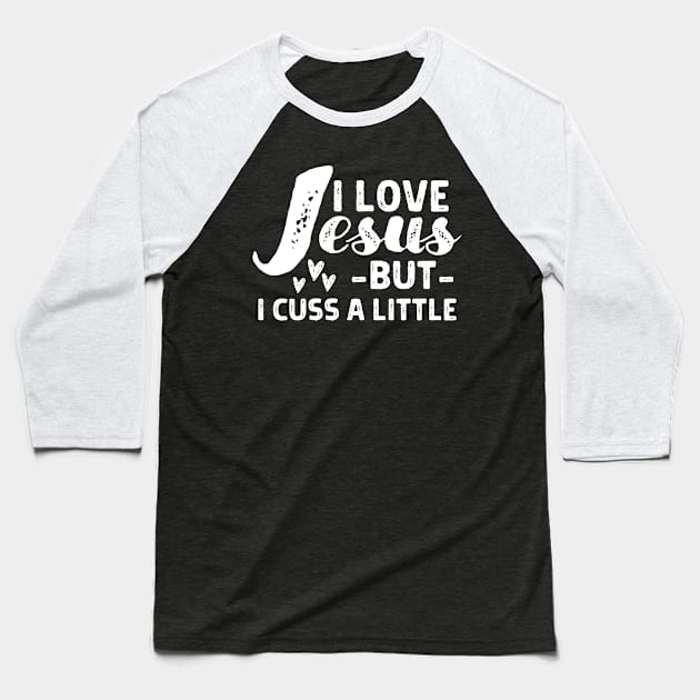 I Love Jesus But I Cuss a Little - Christian Baseball T-Shirt by Arts-lf